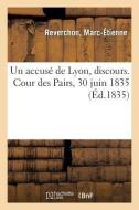 Un Accus de Lyon, Discours. Cour Des Pairs, 30 Juin 1835 di Reverchon-M edito da Hachette Livre - BNF