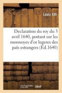 DECLARATION DU ROY DU 3 AVRIL 1640, PORT di LOUIS XIII edito da LIGHTNING SOURCE UK LTD