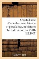 Objets D'art Et D'ameublement, Faiences Et Porcelaines, Miniatures di COLLECTIF edito da Hachette Livre - BNF