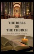 The Bible or the Church di Robert Anderson edito da Alicia Editions