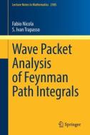 Wave Packet Analysis of Feynman Path Integrals di S. Ivan Trapasso, Fabio Nicola edito da Springer International Publishing
