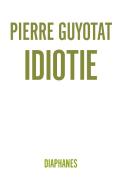 Idiotie di Pierre Guyotat edito da Diaphanes Verlag