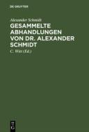Gesammelte Abhandlungen von Dr. Alexander Schmidt di Alexander Schmidt edito da De Gruyter