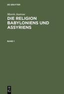 Morris Jastrow: Die Religion Babyloniens und Assyriens. Band 1 di Morris Jastrow edito da De Gruyter