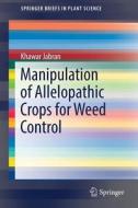 Manipulation of Allelopathic Crops for Weed Control di Khawar Jabran edito da Springer-Verlag GmbH