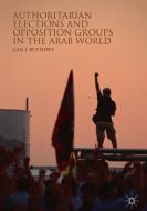 Authoritarian Elections and Opposition Groups in the Arab World di Gail J. Buttorff edito da Springer-Verlag GmbH