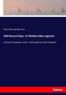 Old Deccan Days  or Hindoo Fairy Legends di Mary Eliza Isabella Frere edito da hansebooks