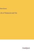 Life at Threescore and Ten di Albert Barnes edito da Anatiposi Verlag