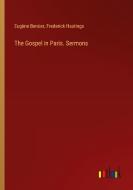 The Gospel in Paris. Sermons di Eugène Bersier, Frederick Hastings edito da Outlook Verlag
