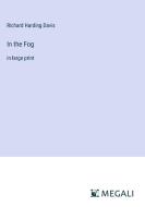 In the Fog di Richard Harding Davis edito da Megali Verlag