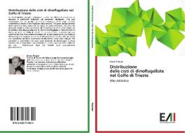 Distribuzione   delle cisti di dinoflagellate   nel Golfo di Trieste di Elena Tonzar edito da Edizioni Accademiche Italiane