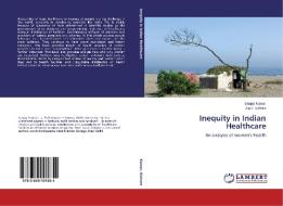 Inequity in Indian Healthcare di SANJAY KUMAR, Jugal Kishore edito da LAP Lambert Academic Publishing