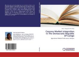 Cassava Market Integration  In The Democratic Republic Of Congo di Paulin Njingulula Mumbeya edito da LAP Lambert Academic Publishing