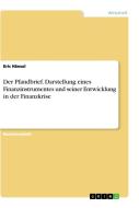 Der Pfandbrief. Darstellung eines Finanzinstrumentes und seiner Entwicklung in der Finanzkrise di Eric Hänsel edito da GRIN Verlag