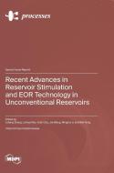 Recent Advances in Reservoir Stimulation and EOR Technology in Unconventional Reservoirs edito da MDPI AG