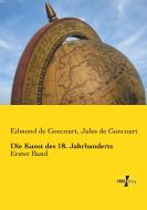 Die Kunst des 18. Jahrhunderts di Edmond De Goncourt, Jules De Goncourt edito da Vero Verlag