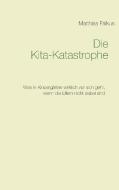 Die Kita-Katastrophe di Matthias Falkus edito da Books on Demand