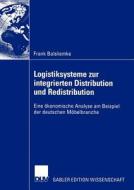 Logistiksysteme zur integrierten Distribution und Redistribution di Frank Balsliemke edito da Deutscher Universitätsverlag