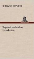 Flagranti und andere Heiterkeiten di Ludwig Hevesi edito da TREDITION CLASSICS
