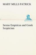 Sextus Empiricus and Greek Scepticism di Mary Mills Patrick edito da tredition