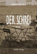 Der Schrei di Maria Vögele edito da NOEL-Verlag