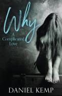 Why? A Complicated Love di Daniel Kemp edito da NEXT CHAPTER