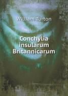 Conchylia Insularum Britannicarum di William Turton edito da Book On Demand Ltd.