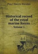 Historical Record Of The Royal Marine Forces Volume 1 di Paul Harris Nicolas edito da Book On Demand Ltd.