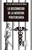 Lo desconocido de la medicina penitenciaria di Dra Ma Concepción Galán García edito da LIGHTNING SOURCE INC