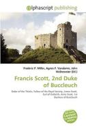 Francis Scott, 2nd Duke Of Buccleuch di #Miller,  Frederic P. Vandome,  Agnes F. Mcbrewster,  John edito da Vdm Publishing House