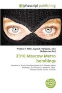 2010 Moscow Metro Bombings di #Miller,  Frederic P. Vandome,  Agnes F. Mcbrewster,  John edito da Vdm Publishing House