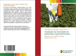 Avaliação da toxicidade de pesticidas organofosforados di Suélen Ribeiro da Silva Batista, Thiago Moreira R. A. edito da Novas Edições Acadêmicas