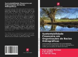Sustentabilidade Financeira em Organizações de Bacias Hidrográficas di Farai Angela Mchibwa, F. W. Jaspers, P. van der Zaag edito da Edições Nosso Conhecimento