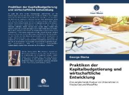 Praktiken der Kapitalbudgetierung und wirtschaftliche Entwicklung di George Ekeha edito da Verlag Unser Wissen
