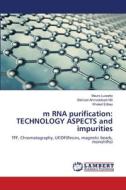 m RNA purification: TECHNOLOGY ASPECTS and impurities di Mauro Luisetto, Behzad Ahmadabadi Nili, Khaled Edbey edito da LAP LAMBERT Academic Publishing