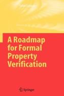 A Roadmap for Formal Property Verification di Pallab Dasgupta edito da Springer Netherlands
