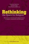Rethinking the Space for Religion di Catharina Raudvere, Krzysztof Stala, Asst. Prof. Trine Stauning Willert edito da Nordic Academic Press
