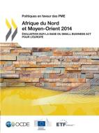 Politiques En Faveur Des Pme Afrique Du Nord Et Moyen-Orient 2014 di Oecd edito da Organization for Economic Co-operation and Development (OECD