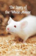 The Story of the White Mouse di Unknown edito da Alpha Editions
