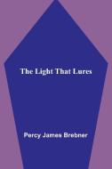 The Light That Lures di Percy James Brebner edito da Alpha Editions