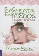 Enfrenta Tus Miedos y Supera el Panico = Face Your Fears and Overcomes Panic di Miriam Bloise edito da Certeza