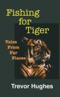 Fishing For Tiger di Hughes Trevor Hughes edito da Independently Published