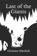 Last Of The Giants di Marshall Christine Marshall edito da Independently Published
