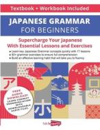 Japanese Grammar for Beginners Textbook + Workbook Included di Talk in Japanese edito da Talk in Japanese