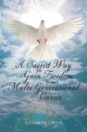 A Sacred Way to Gain Freedom from Multi-Generational Curses di Elizabeth Griest edito da Christa Frost