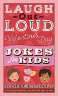 Laugh Out Loud Valentines Pb di ELLIOTT ROB edito da Harpercollins World