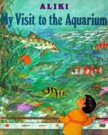 My Visit to the Aquarium di Aliki edito da HARPERCOLLINS