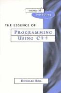 The Essence Of Programming Using C++ di Douglas Bell edito da Pearson Education (us)
