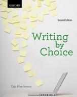 Writing by Choice di Eric Henderson edito da Oxford University Press, USA