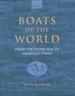 Boats of the World: From the Stone Age to Medieval Times di Sean McGrail edito da OXFORD UNIV PR